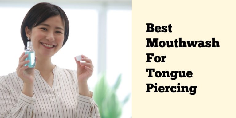 10 Best Mouthwash For Tongue Piercing 2024 Ultimate Guide Faq Classified Mom 8116